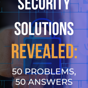 SECURITY SOLUTIONS REVEALED: 50 PROBLEMS,  50 ANSWERS